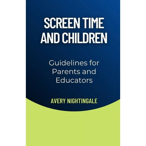 Screen Time and Children: Guidelines for Parents and Educators, (Paperback)