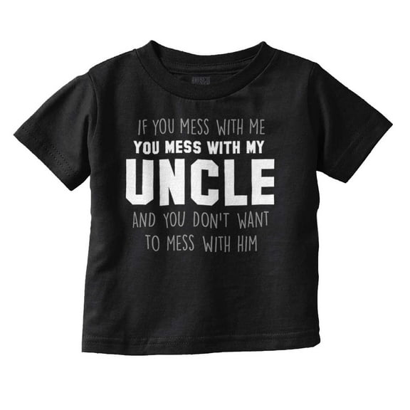 You Mess With My Uncle Toddler Boy Girl T Shirt Infant Toddler Brisco Brands 6M