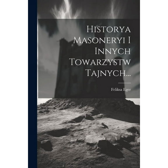 Historya Masoneryi I Innych Towarzystw Tajnych..., (Paperback)