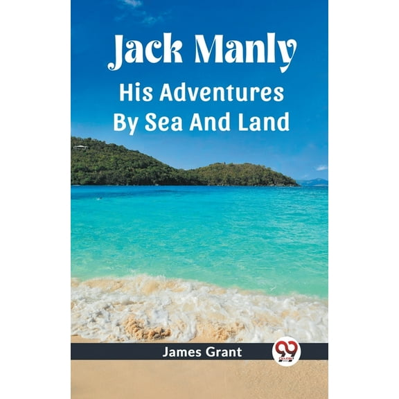Jack Manly His Adventures By Sea And Land, (Paperback)