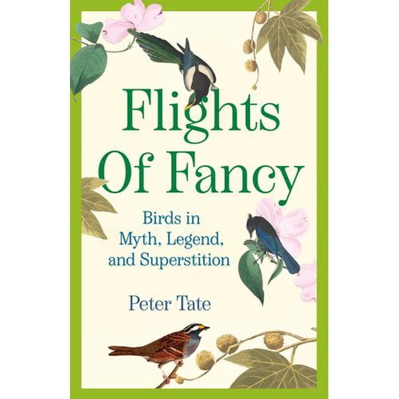 Flights of Fancy: Birds in Myth, Legend, and Superstition