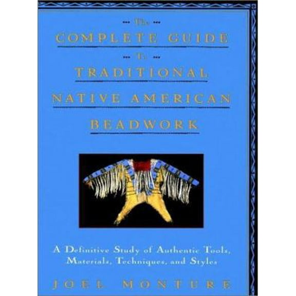 Pre-Owned The Complete Guide to Traditional Native American Beadwork: A Definitive Study of Authentic Tools, Materials, Techniques, and Styles (Paperback) 0020664303 9780020664307