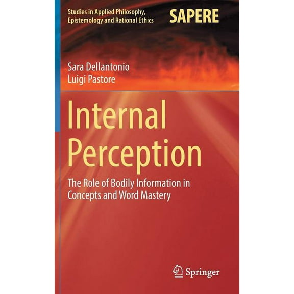 Studies in Applied Philosophy, Epistemol Internal Perception: The Role of Bodily Information in Concepts and Word Mastery, Book 40, (Hardcover)