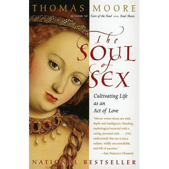 The Soul of Sex: Cultivating Life as an Act of Love, (Paperback)
