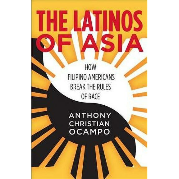 The Latinos of Asia : How Filipino Americans Break the Rules of Race (Paperback)