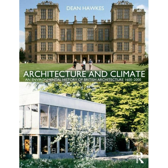 Architecture and Climate: An Environmental History of British Architecture 1600-2000, (Paperback)