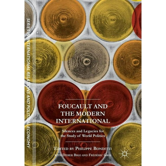 The Sciences Po International Relations  Foucault and the Modern International: Silences and Legacies for the Study of World Politics, (Paperback)