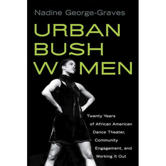 Studies in Dance History Urban Bush Women: Twenty Years of African American Dance Theater, Community Engagement, and Working It Out, (Paperback)