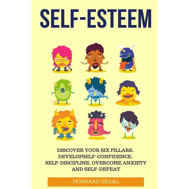SelfEsteem Discover Your Six Pillars, Develop SelfConfidence, Self