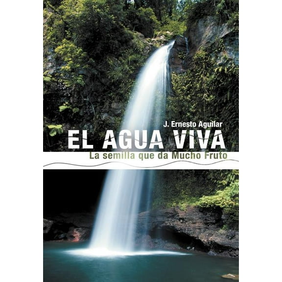 El Agua Viva : La Semilla Que Da Mucho Fruto