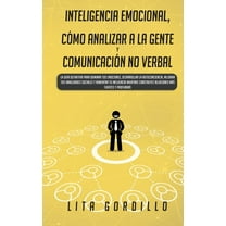 Inteligencia Emocional, CÃ³mo Analizar a la Gente, y ComunicaciÃ³n No Verbal: La GuÃ­a Definitiva para Dominar Tus Emocione, (Paperback)