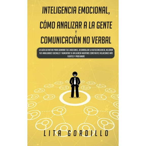 Inteligencia Emocional, CÃ³mo Analizar a la Gente, y ComunicaciÃ³n No Verbal: La GuÃ­a Definitiva para Dominar Tus Emocione, (Paperback)