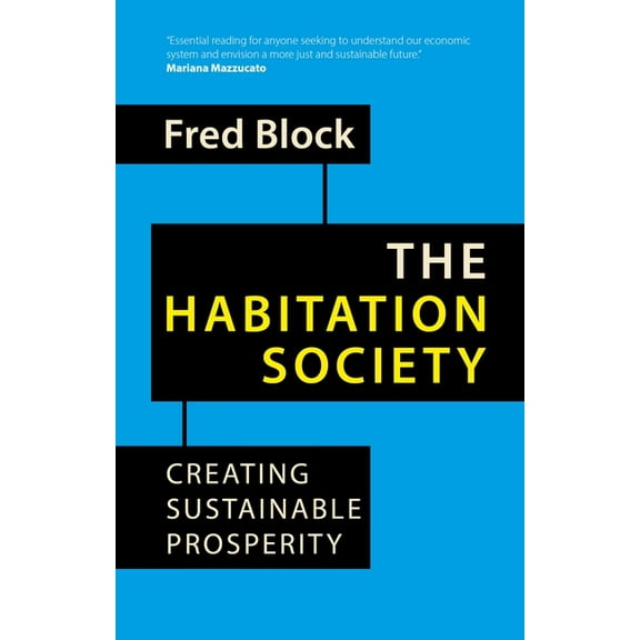 Building Progressive Alternatives The Habitation Society: Creating Sustainable Prosperity, (Paperback)