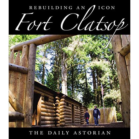 Pre-Owned Fort Clatsop: Rebuilding an Icon (Paperback) 1932010181 9781932010183