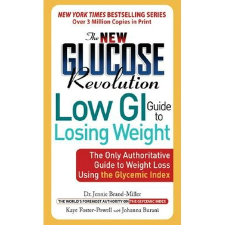 - The New Glucose Revolution Low GI Guide to Losing Weight : The Only Authoritative Guide to Weight Loss Using the Glycemic Index