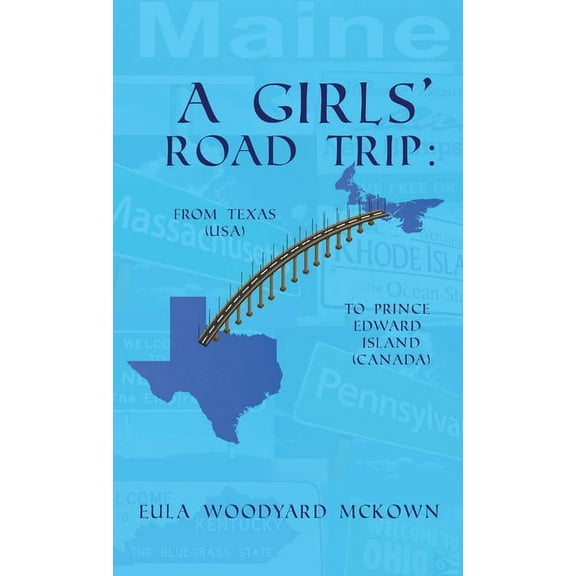 A Girls' Road Trip: From Texas (U.S.) to Prince Edward Island (Canada), (Hardcover)