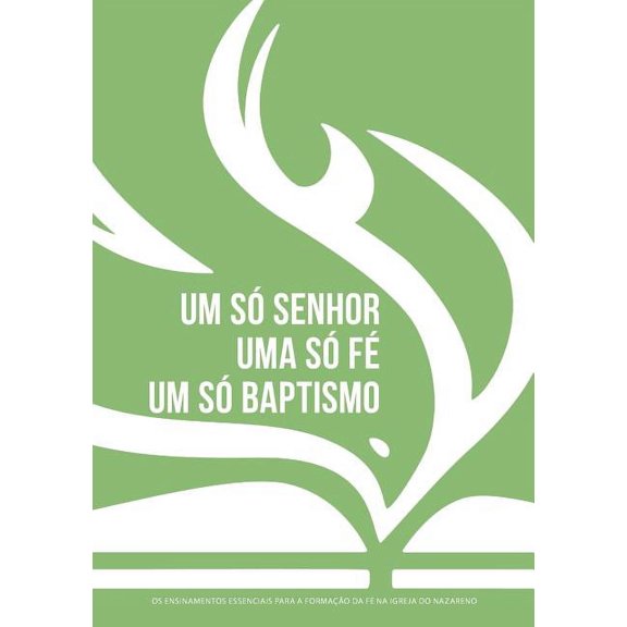 Um só Senhor, uma só fé, um só baptismo (português europeu): Os ensinamentos essenciais para a formação da fé na Igreja do Nazareno (Paperback)
