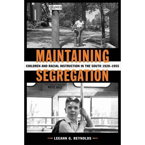 Making the Modern South Maintaining Segregation: Children and Racial Instruction in the South, 1920-1955, (Hardcover)