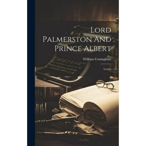 Lord Palmerston And Prince Albert: Letters (Hardcover)