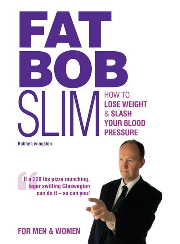 Fat Bob Slim: How to Lose Weight & Slash Your Blood Pressure (Paperback)