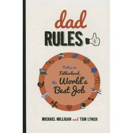 Dad Rules : Notes on Fatherhood, the World's Best (Best Jobs For Single Dads)