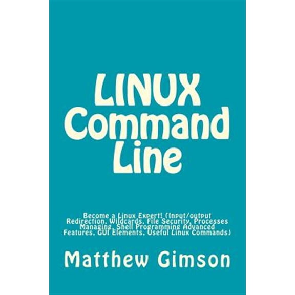 Pre-Owned LINUX Command Line: Become a Linux Expert! (Input/output Redirection, Wildcards, File Security, (Paperback) by Matthew Gimson