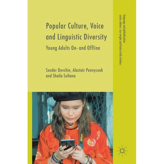 Language and Globalization Popular Culture, Voice and Linguistic Diversity: Young Adults On- And Offline, (Hardcover)