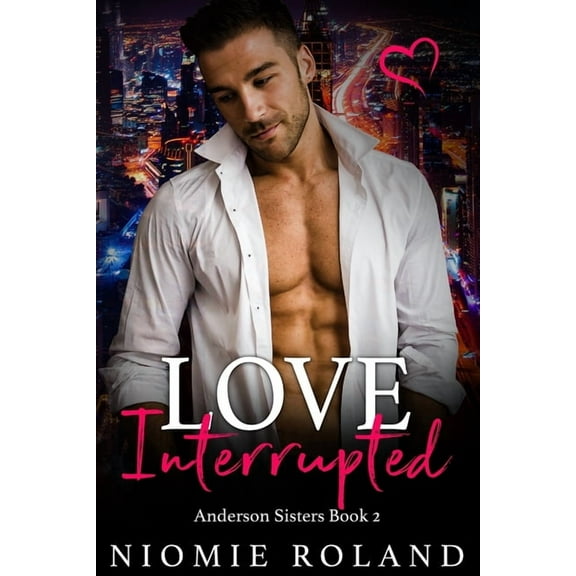 Love Interrupted: Anderson Sisters Book 2 The Anderson Sisters Paperback Niomie Roland