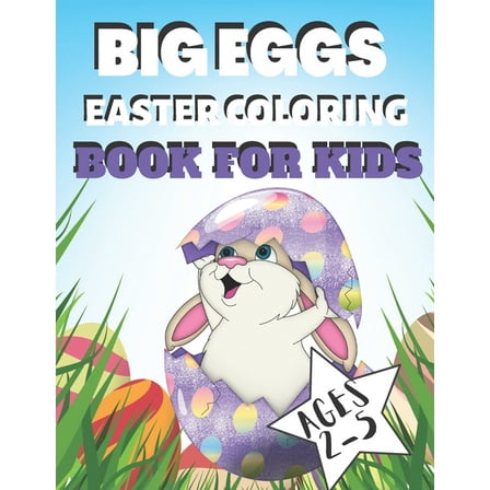 Big Eggs Easter Coloring Book for Kids Ages 1-4: Cute Simple Easter Eggs Coloring Pages for Preschool & Toddlers. Easy & Fun - Best Gift for Drawings Easter Activity Book for Kids (Paperback)