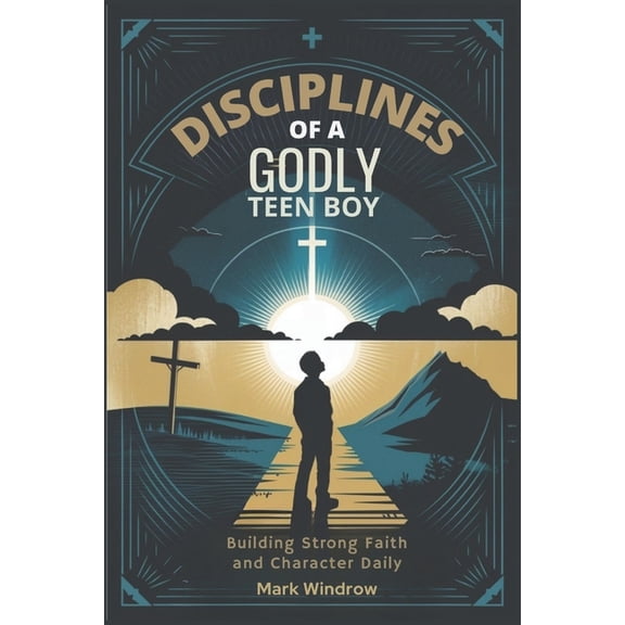 Disciplines of a Godly Teen Boy: Building Strong Faith and Character Daily, (Paperback)