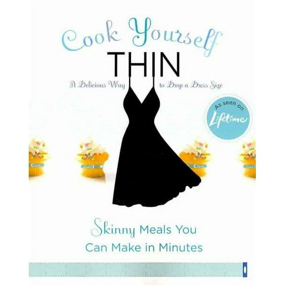 Cook Yourself Thin : Skinny Meals You Can Make in Minutes (Paperback)