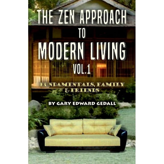 The Zen Approach to Modern Living Vol 1: Fundamentals, Family & Friends, (Paperback)