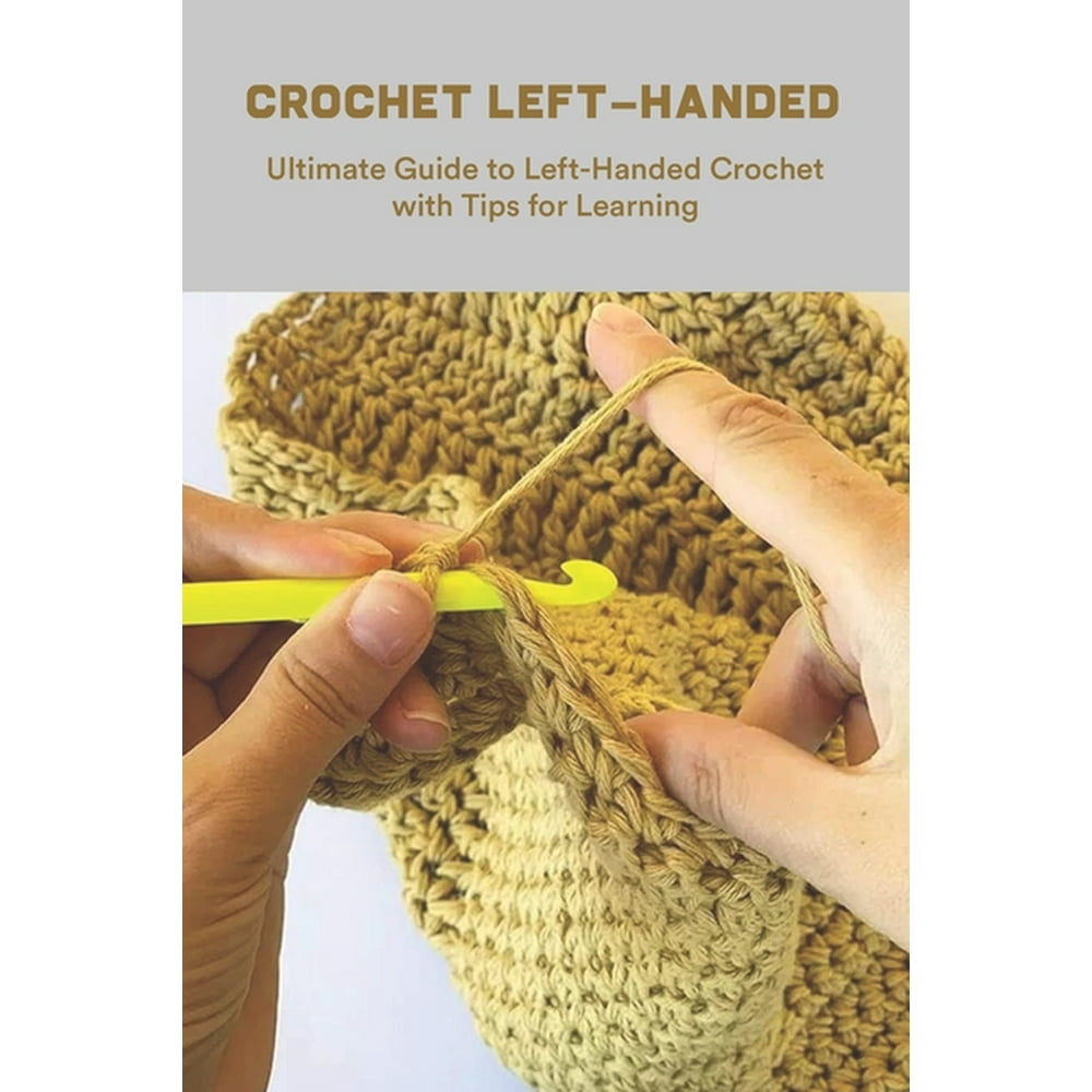 Crochet Left-Handed: Ultimate Guide to Left-Handed Crochet with Tips