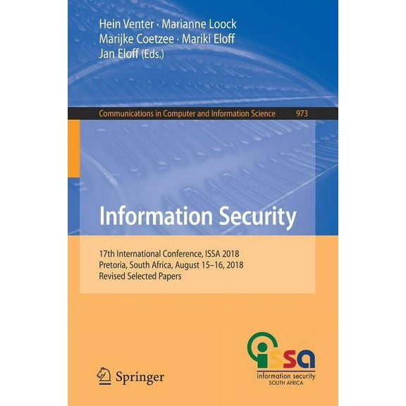 Communications in Computer and Informati Information Security: 17th International Conference, Issa 2018, Pretoria, South Africa, August 15-16, 2018, Revised Sele, Book 973, (Paperback)