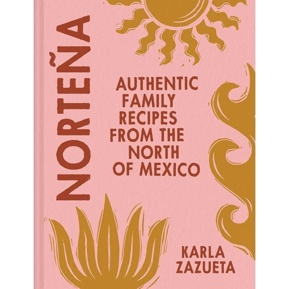 NorteÃ±a: Authentic Family Recipes from the North of Mexico, (Hardcover)