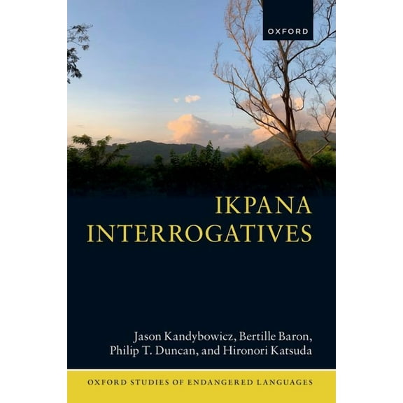 Oxford Studies of Endangered Languages Ikpana Interrogatives, (Hardcover)