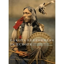 William F. Cody the History and Culture  Lakota Performers in Europe: Their Culture and the Artifacts They Left Behind Volume 3, (Paperback)