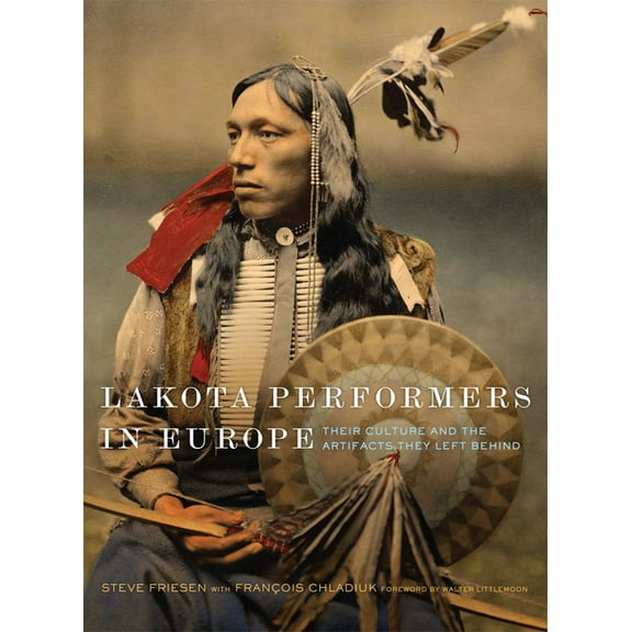 William F. Cody the History and Culture  Lakota Performers in Europe: Their Culture and the Artifacts They Left Behind Volume 3, (Paperback)