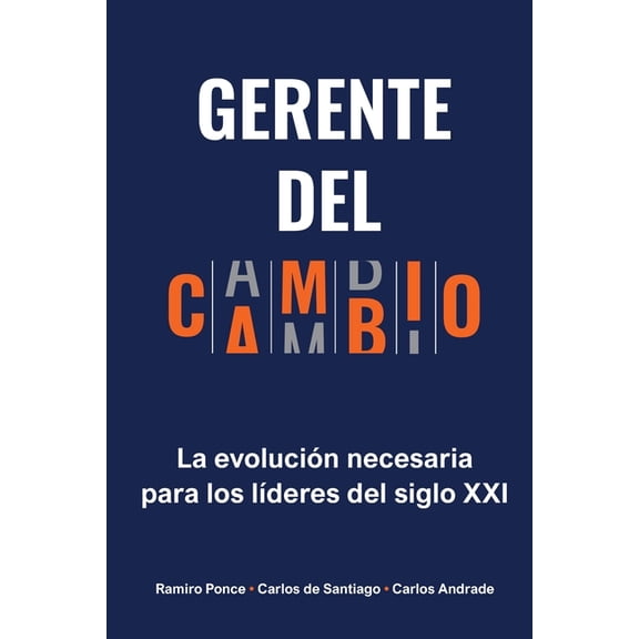 Gerente del Cambio: La evoluciÃ³n necesaria para los lÃ­deres del siglo XXI, (Paperback)