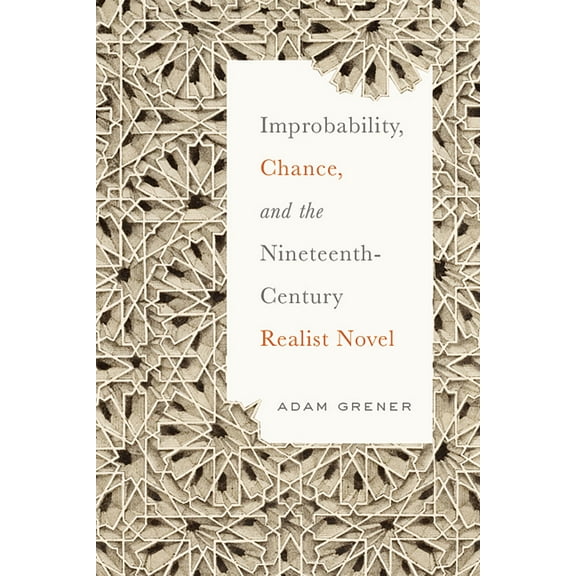 Improbability, Chance, and the Nineteenth-Century Realist Novel (Paperback)