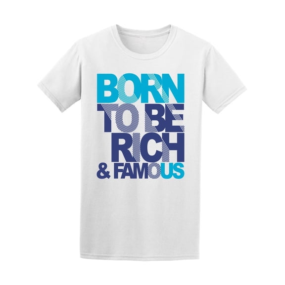 Born To Be Rich And Famous Men's Tee - Image by Shutterstock
