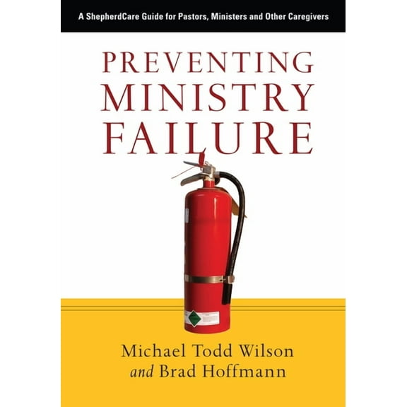 Preventing Ministry Failure: A ShepherdCare Guide for Pastors, Ministers and Other Caregivers, (Paperback)
