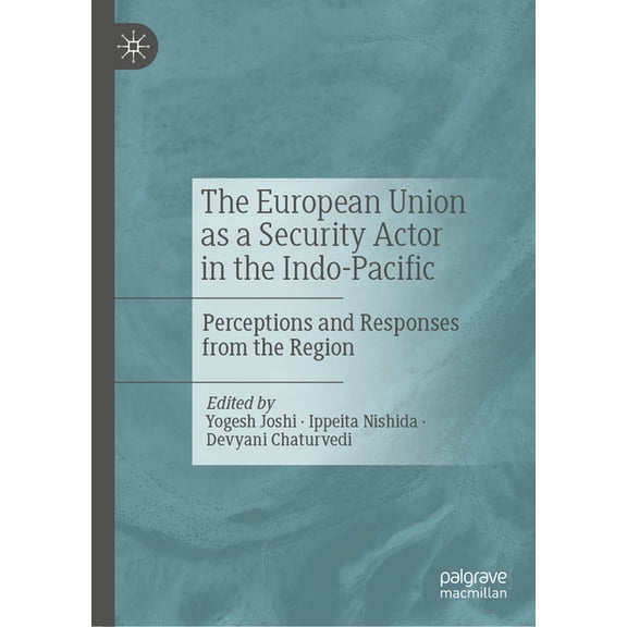 The European Union as a Security Actor in the Indo-Pacific: Perceptions and Responses from the Region, (Hardcover)