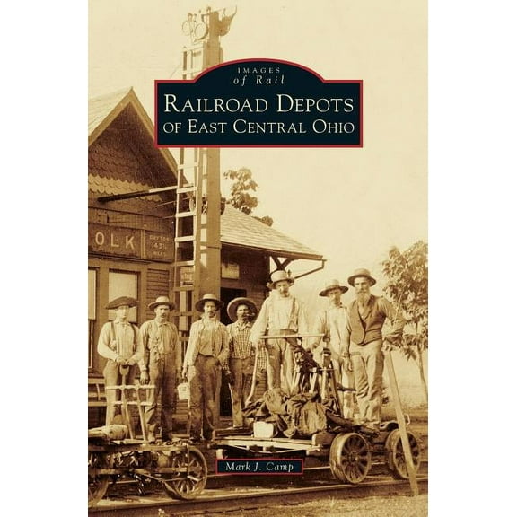 Images of Rail: Railroad Depots of East Central Ohio (Hardcover)