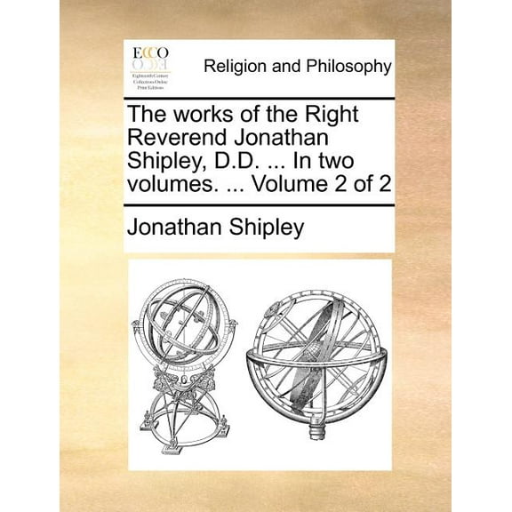 The Works of the Right Reverend Jonathan Shipley, D.D. ... in Two Volumes. ... Volume 2 of 2 (Paperback)
