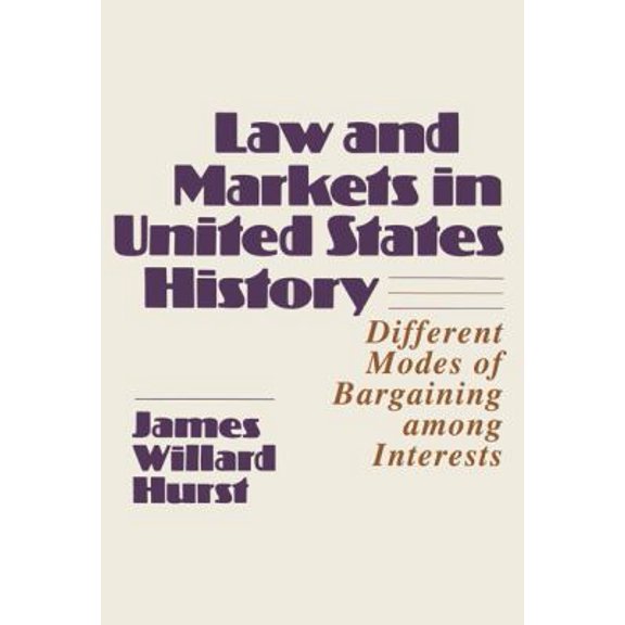 Pre-Owned Law and Markets in United States History: Different Modes of Bargaining Among Interests (Hardcover) 0299090507 9780299090500