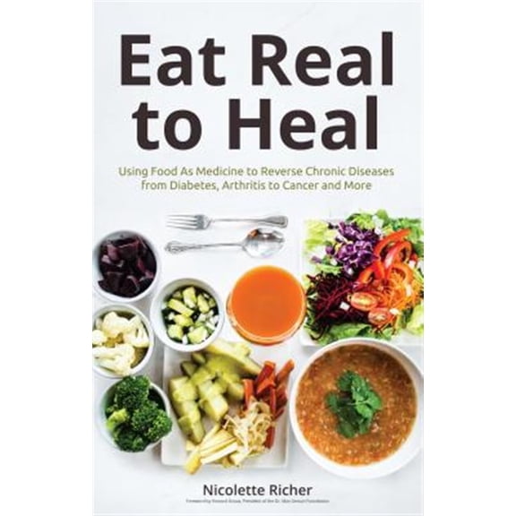 Pre-Owned Eat Real to Heal: Using Food as Medicine to Reverse Chronic Diseases from Diabetes, Arthritis, Cancer and More (Breast Cancer Gift) (Paperback) 163353782X 9781633537828