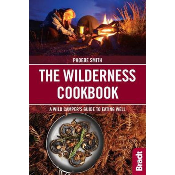 Pre-Owned The Wilderness Cookbook: A Wild Camper's Guide to Eating Well (Paperback) 1784770760 9781784770761