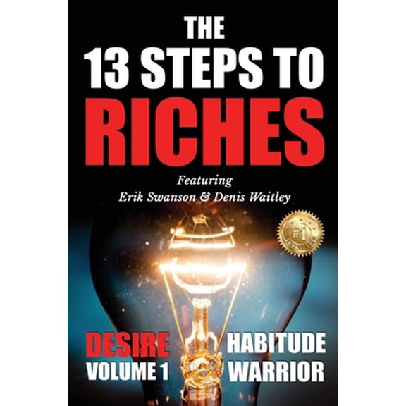 Pre-Owned The 13 Steps To Riches: Habitude Warrior Volume 1: DESIRE with Denis Waitley (Paperback) 1637920741 9781637920749