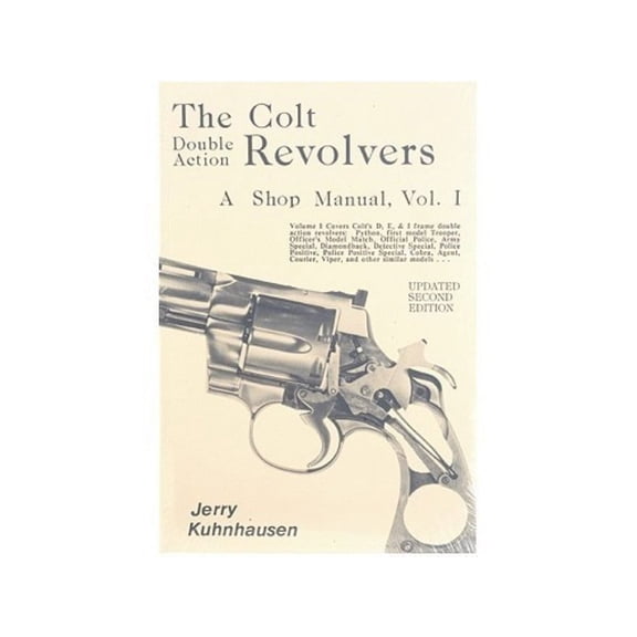 The Colt Double Action Revolvers: A Shop Manual Volume 1 by Jerry Kuhnhausen